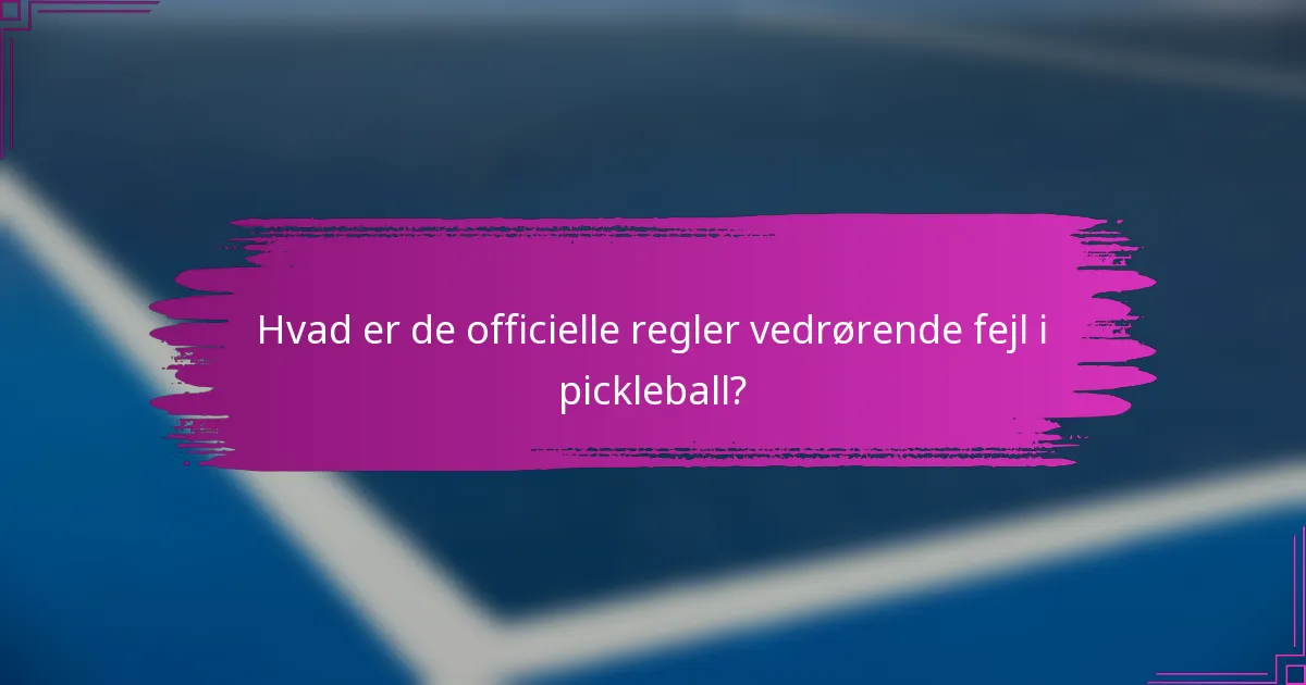 Hvad er de officielle regler vedrørende fejl i pickleball?