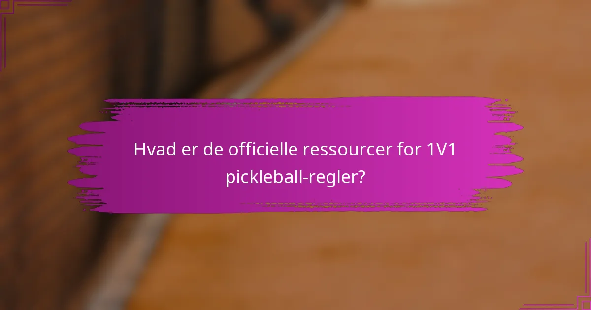 Hvad er de officielle ressourcer for 1V1 pickleball-regler?