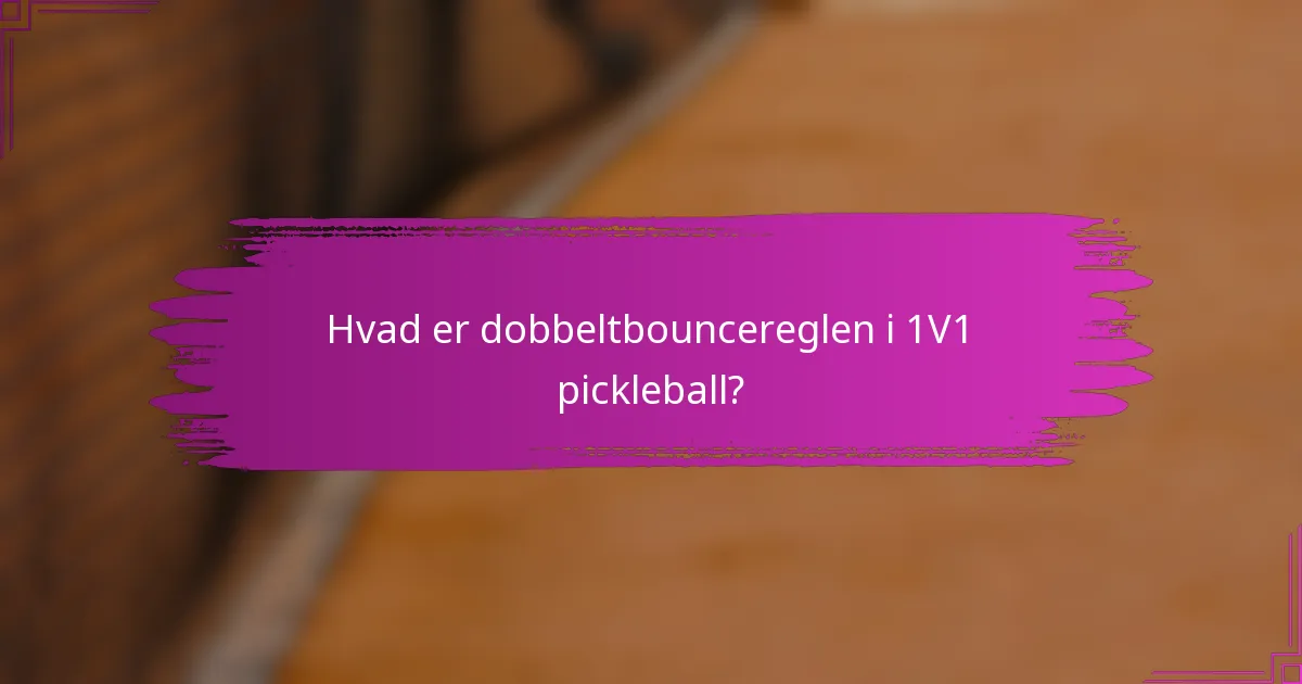 Hvad er dobbeltbouncereglen i 1V1 pickleball?