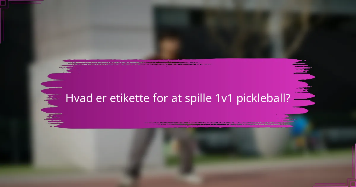 Hvad er etikette for at spille 1v1 pickleball?