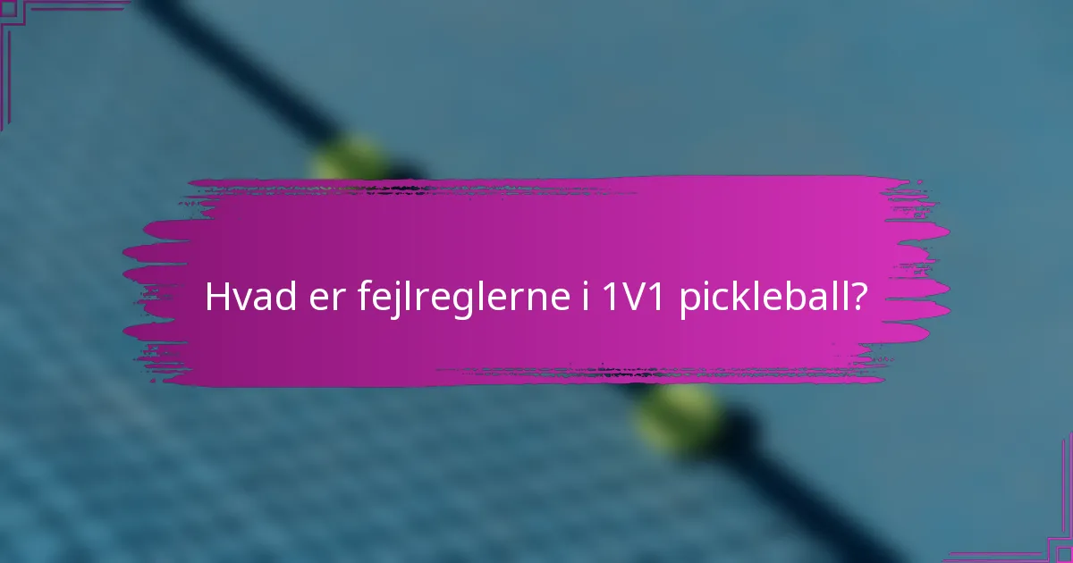 Hvad er fejlreglerne i 1V1 pickleball?