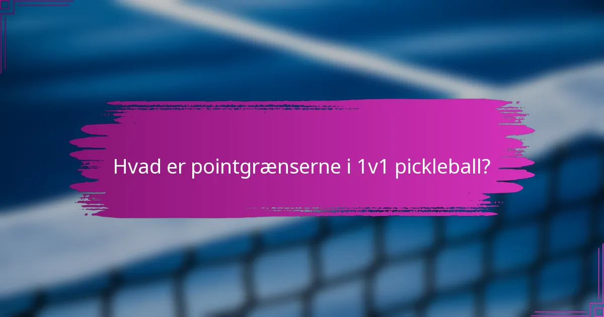 Hvad er pointgrænserne i 1v1 pickleball?