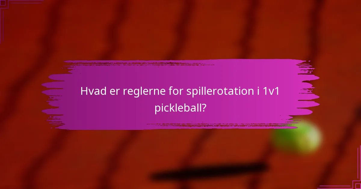 Hvad er reglerne for spillerotation i 1v1 pickleball?
