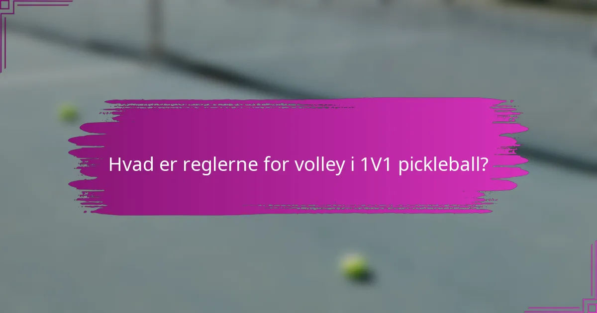 Hvad er reglerne for volley i 1V1 pickleball?