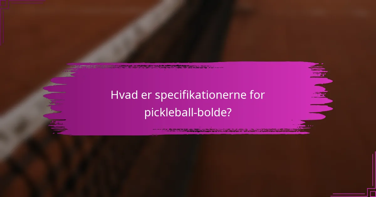 Hvad er specifikationerne for pickleball-bolde?