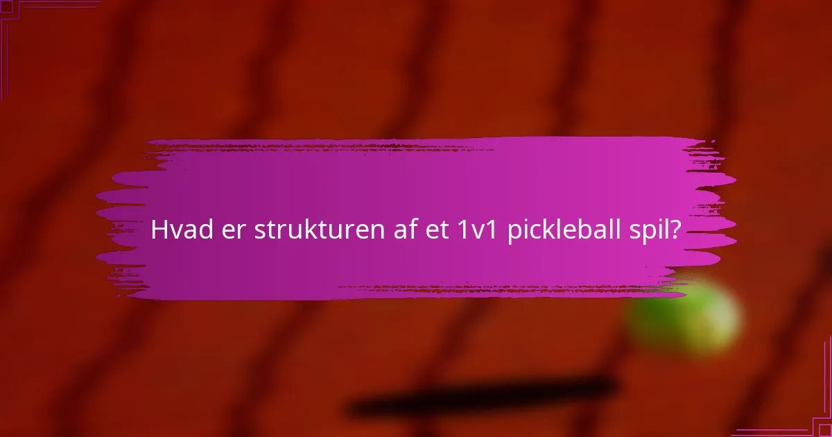 Hvad er strukturen af et 1v1 pickleball spil?