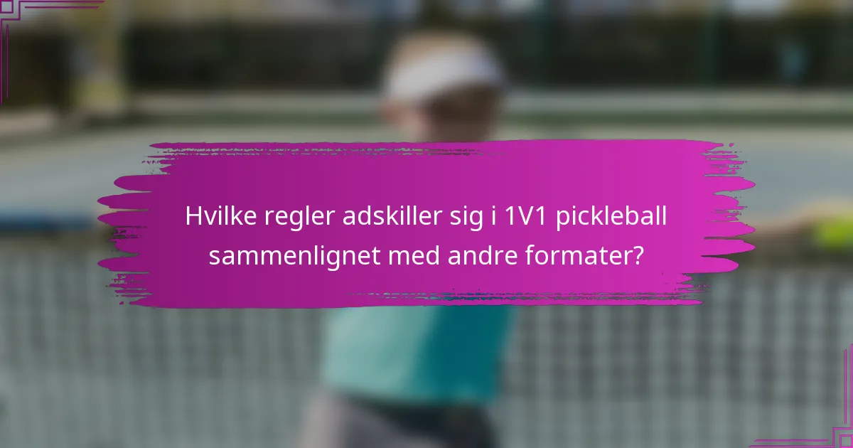 Hvilke regler adskiller sig i 1V1 pickleball sammenlignet med andre formater?