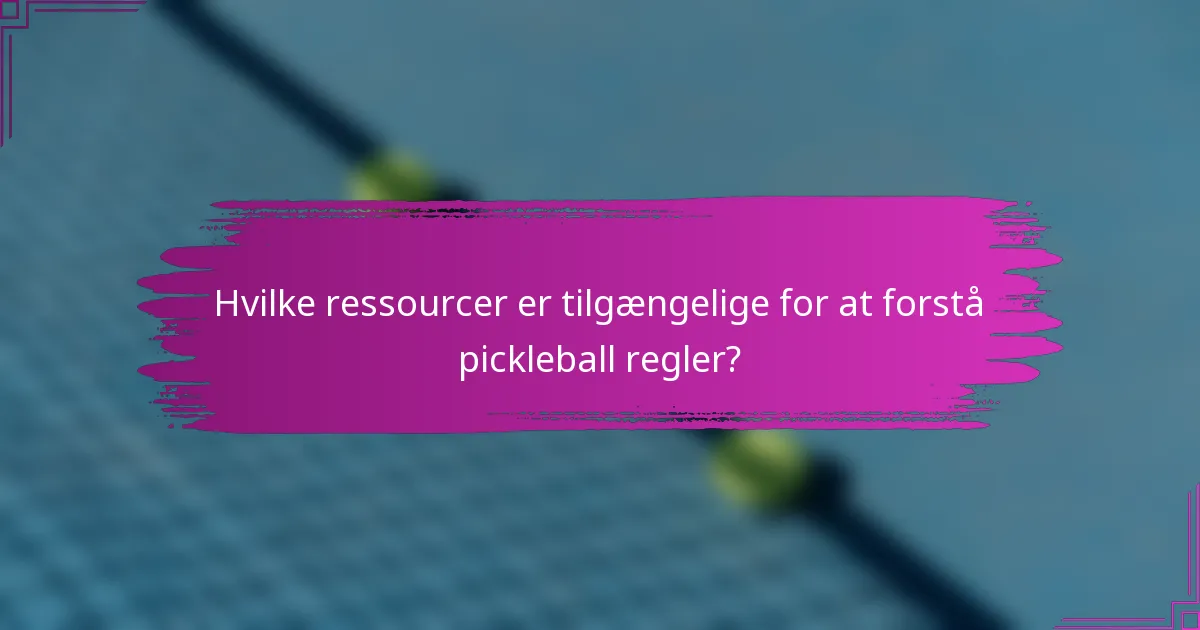 Hvilke ressourcer er tilgængelige for at forstå pickleball regler?
