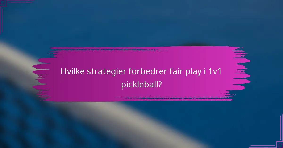 Hvilke strategier forbedrer fair play i 1v1 pickleball?