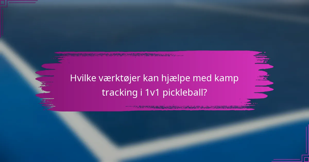 Hvilke værktøjer kan hjælpe med kamp tracking i 1v1 pickleball?