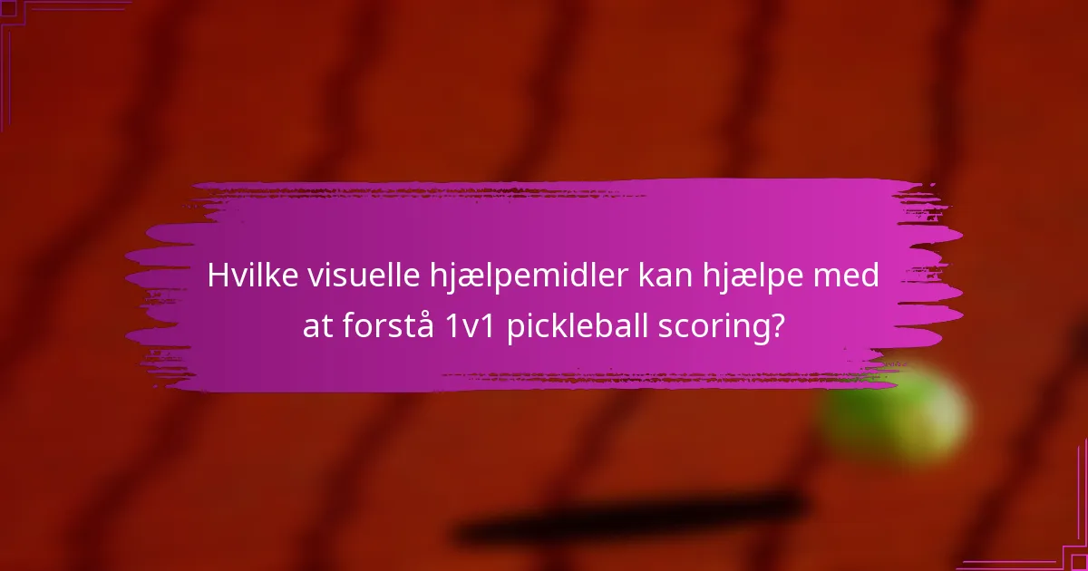 Hvilke visuelle hjælpemidler kan hjælpe med at forstå 1v1 pickleball scoring?