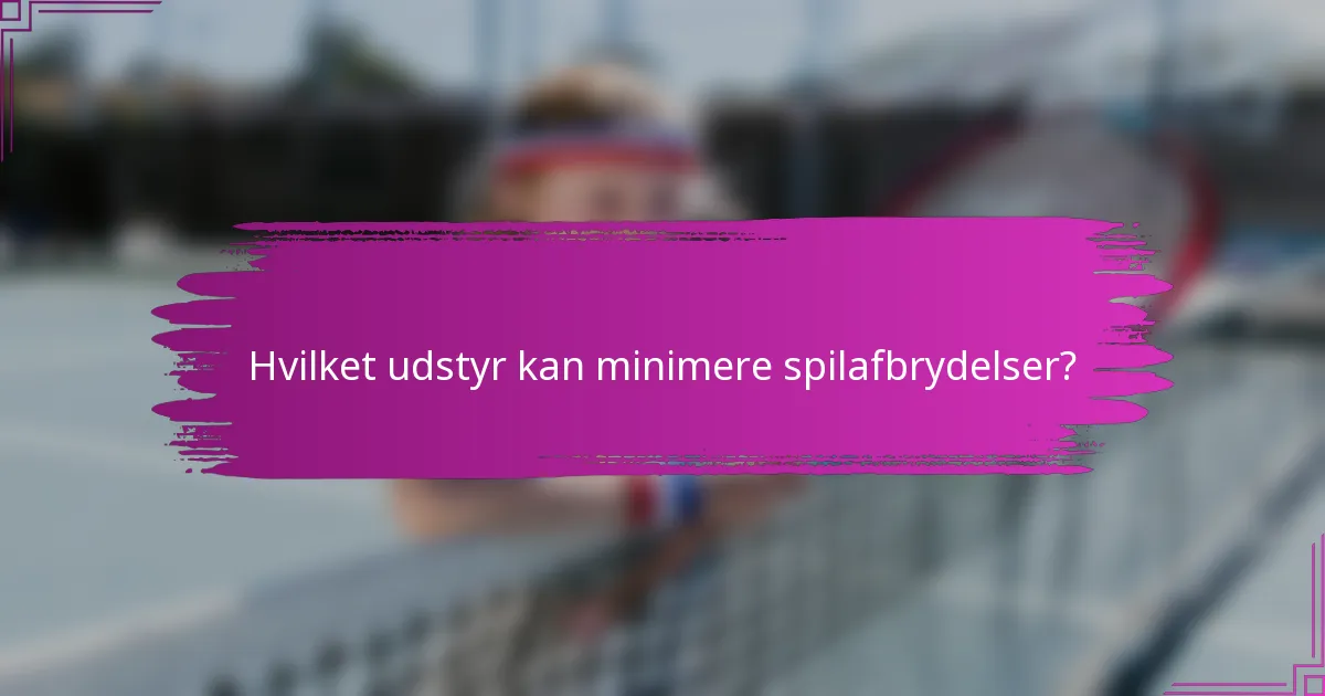 Hvilket udstyr kan minimere spilafbrydelser?