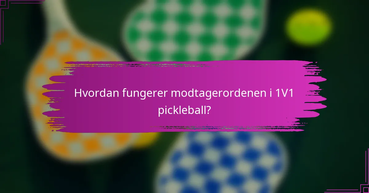 Hvordan fungerer modtagerordenen i 1V1 pickleball?