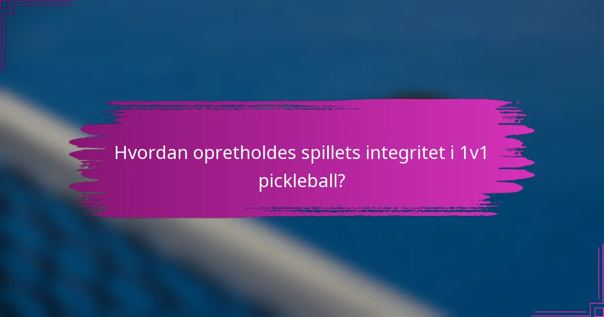Hvordan opretholdes spillets integritet i 1v1 pickleball?