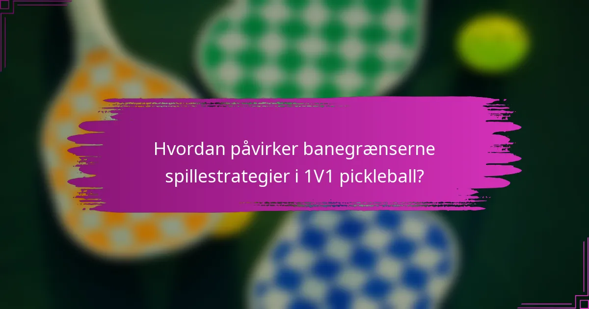 Hvordan påvirker banegrænserne spillestrategier i 1V1 pickleball?