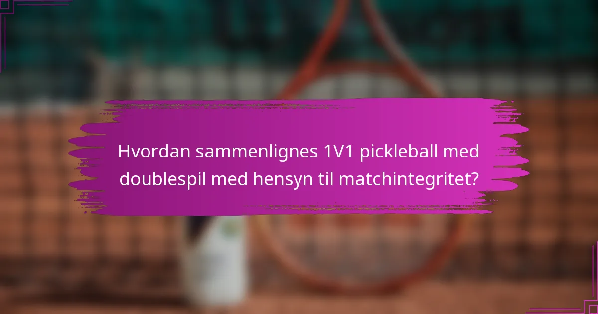 Hvordan sammenlignes 1V1 pickleball med doublespil med hensyn til matchintegritet?