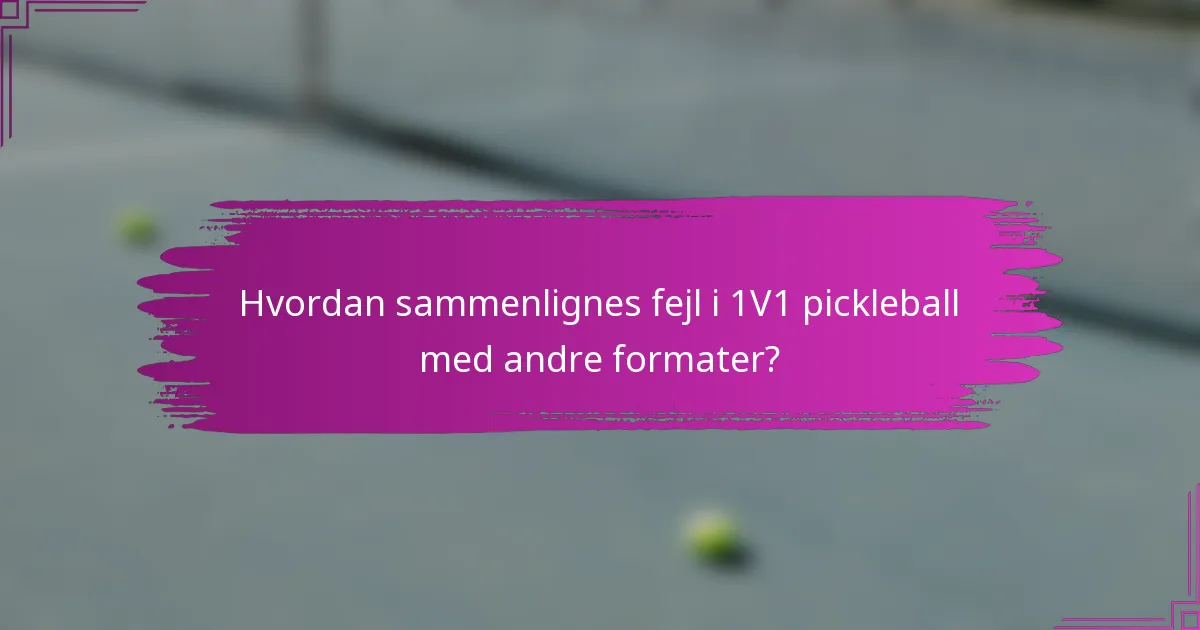 Hvordan sammenlignes fejl i 1V1 pickleball med andre formater?