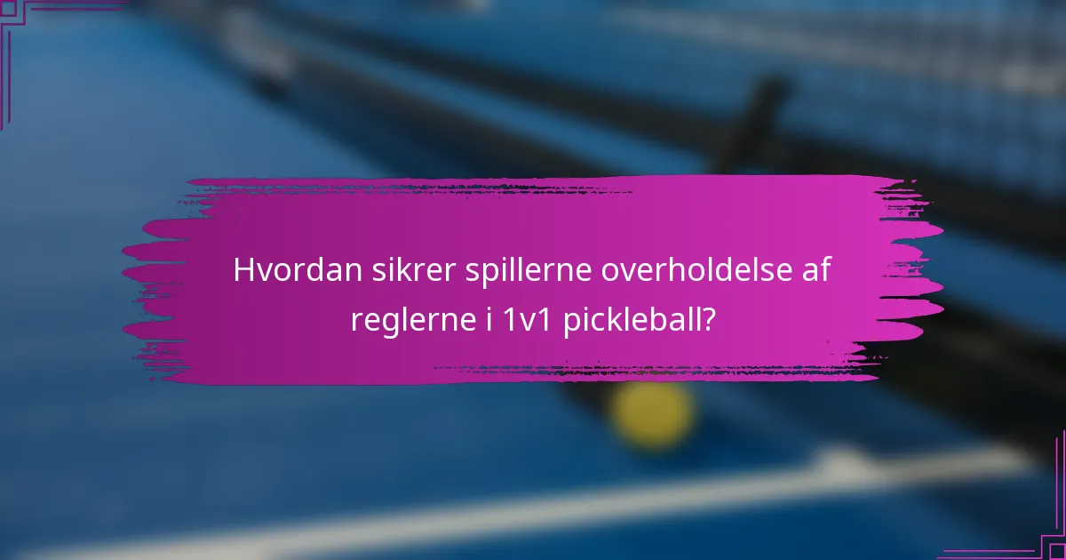 Hvordan sikrer spillerne overholdelse af reglerne i 1v1 pickleball?