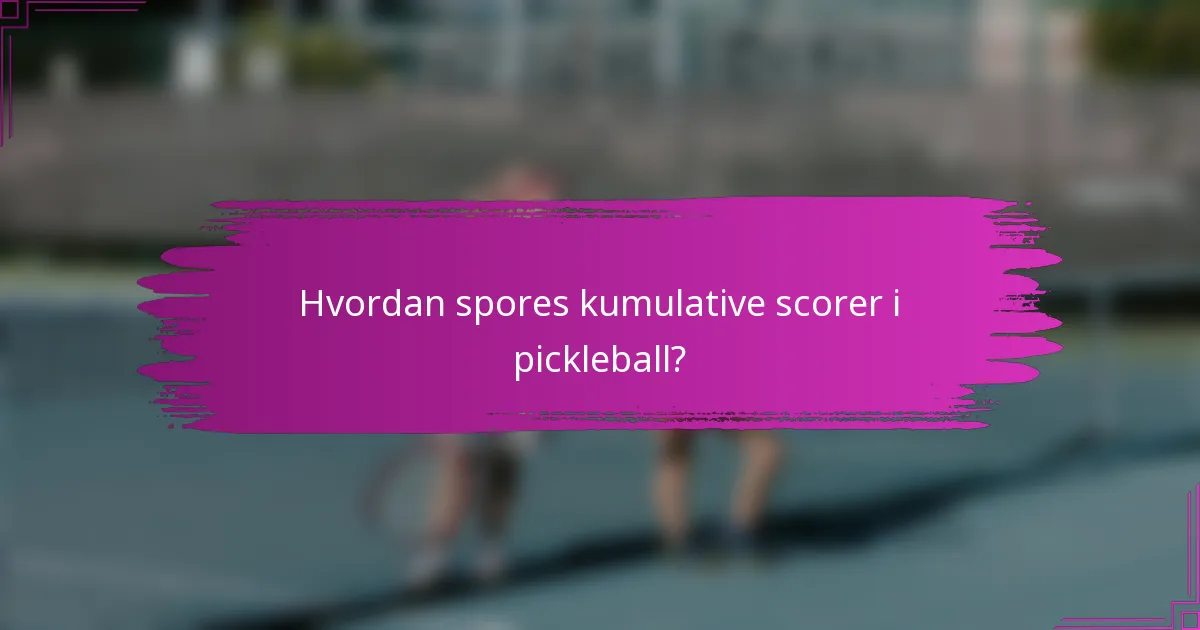 Hvordan spores kumulative scorer i pickleball?